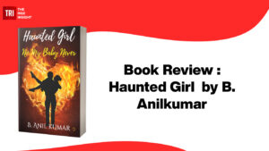 Read more about the article Book Review: Haunted Girl – No My Baby Never. Author: B. Anilkumar