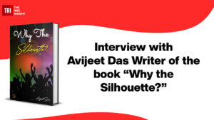 Read more about the article Interview with Avijeet Das author of the book ‘Why the Silhouette.’