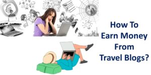 Read more about the article How To Earn Money From Travel Blogs?