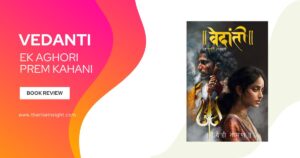 Read more about the article Vedanti – Ek Aghori Prem Kahani by Author Vaidehi Taman: Review