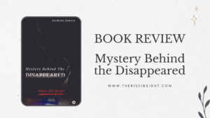 Read more about the article Mystery Behind the Disappeared by Author Jasmine Juneja: Book Review