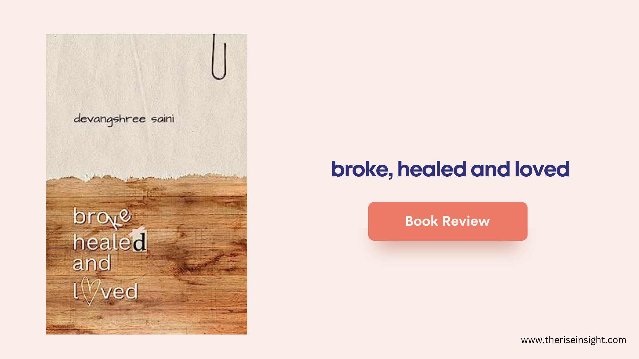 A Journey of Resilience and Transformation: “Broke, Healed and Loved” by Devangshree Saini