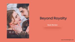 Read more about the article Beyond Royalty by Shreya Talwar is a triumph in the realm of contemporary romance literature