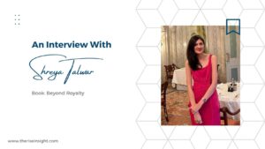 Read more about the article Shreya Talwar’s Latest Interview on Her Novel “Beyond Royalty”