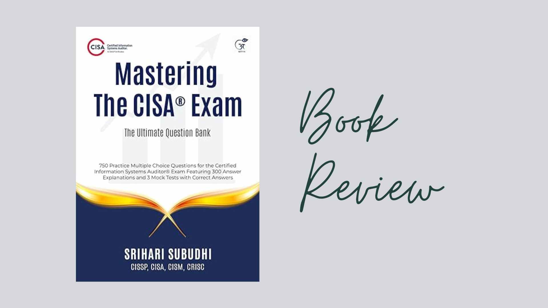 “Mastering The CISA® Exam: The Ultimate Question Bank” by Srihari Subudhi – Review