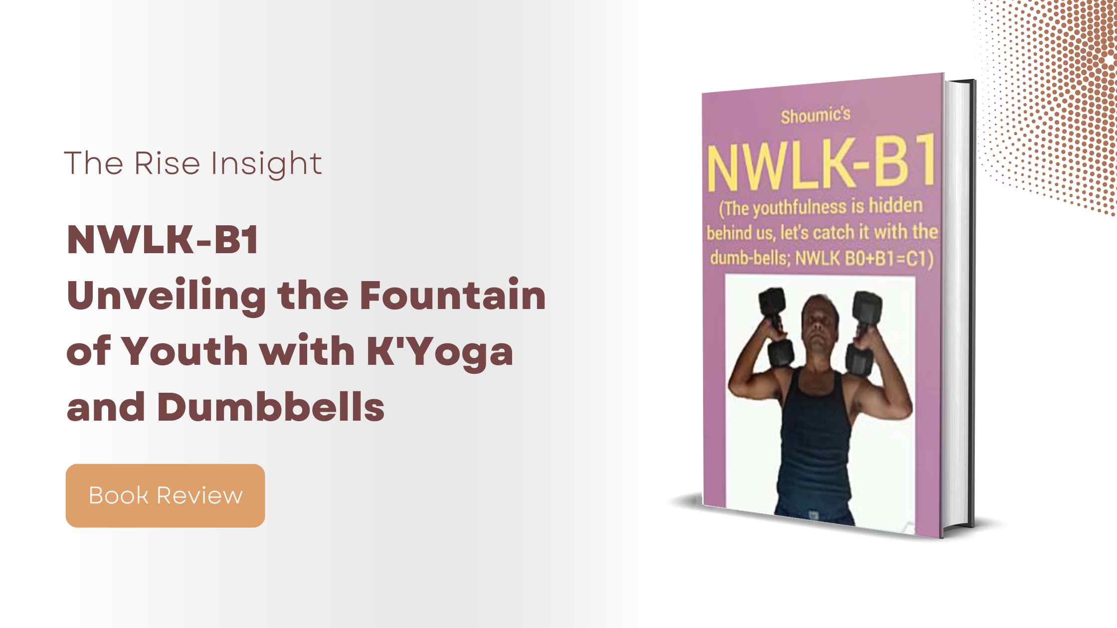 NWLK-B1: Unveiling the Fountain of Youth with K’Yoga and Dumbbells – Author Shoumic Shit