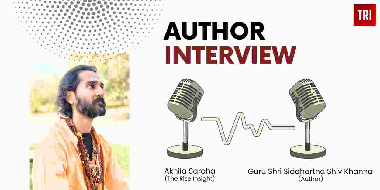 Read more about the article Interview with Author Guru Shri Siddhartha Shiv Khanna